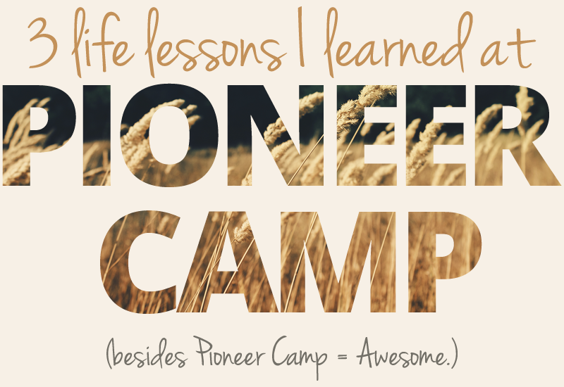 3 life lessons I learned at Pioneer Camp