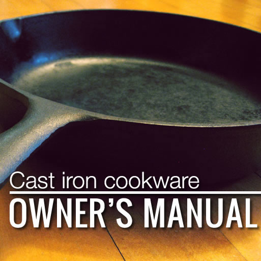 Owner’s manual for cast iron cookware (plus 9 reasons why you’d want cast iron in the first place)