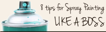 8 tips for spray painting like a boss