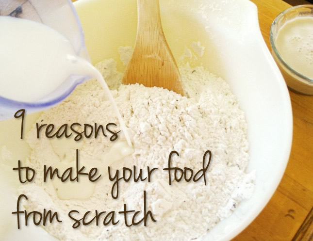 9 reasons to make your food from scratch