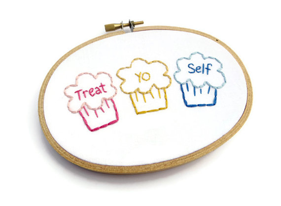 Treat yo' self embroidery hoop via Stitch Culture on Etsy