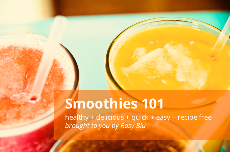 Smoothies 101: how to make delicious, nutritous, easy smoothies without a recipe