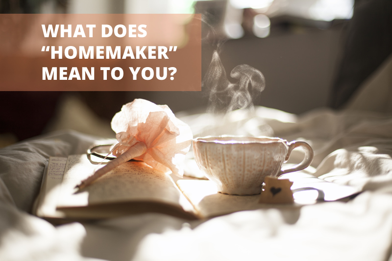 What does "homemaker" mean to you?