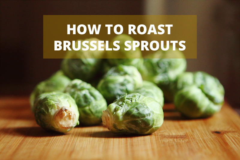 How to roast Brussels sprouts