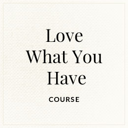 Love What You Have - Online Course