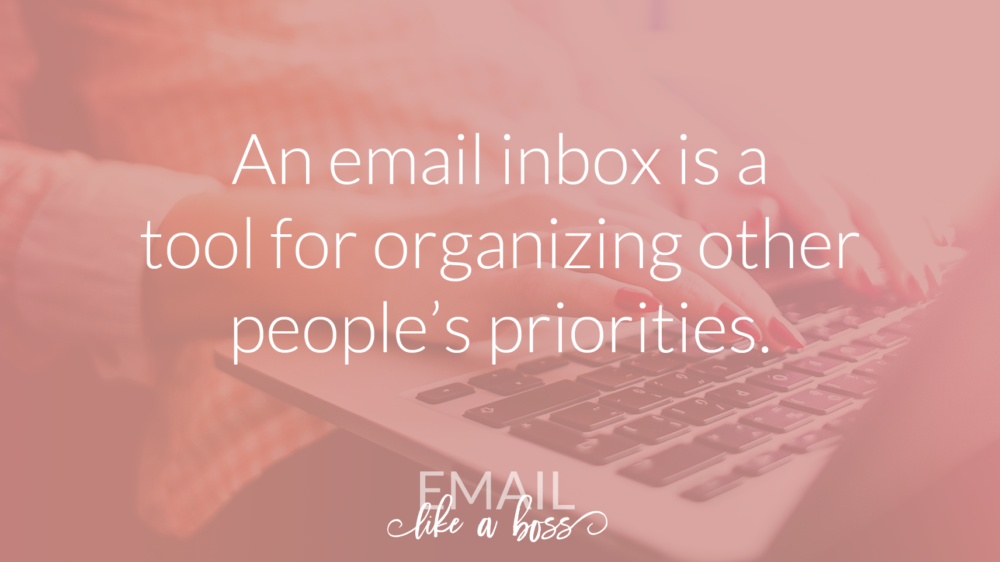 An email inbox is a tool for organizing other people's priorities